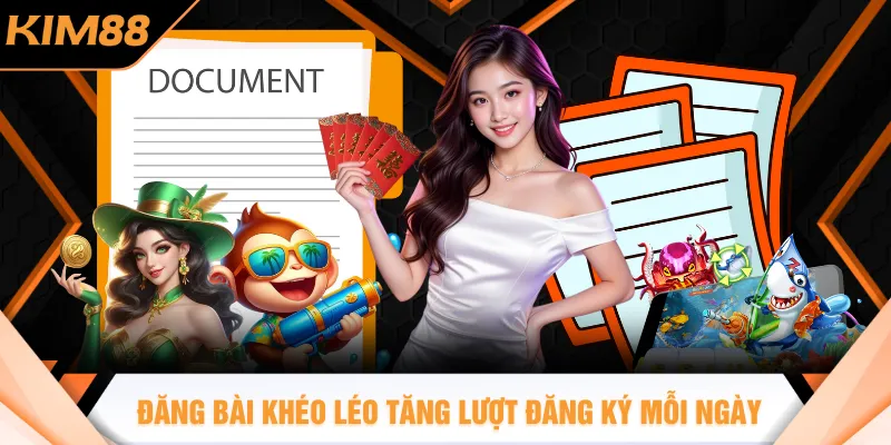 Đăng bài khéo léo giúp tăng lượt đăng ký mỗi ngày