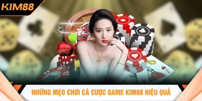 Những mẹo chơi cá cược game KIM88 hiệu quả